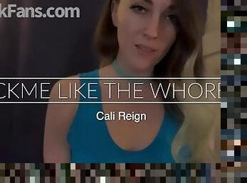 FUCK ME LIKE THE WHORE I AM - Cali Reign- I FUCK FANS DOT COM