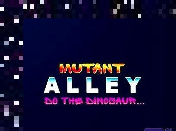 ToE: Mutant Alley: Do the Dinosaur... [Uncensored] (Circa 05/2021)