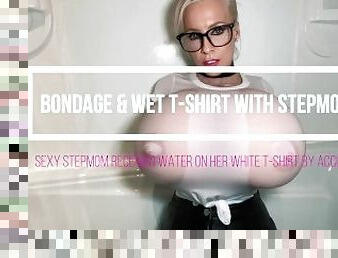 Bondage & Wet T-Shirt for my Stepmom in Bathtub!