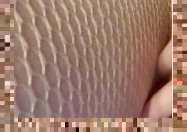 nude fishnets on while fucking myself