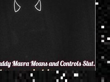 (M4FEMALE) Daddy Mavra moans and controls slut