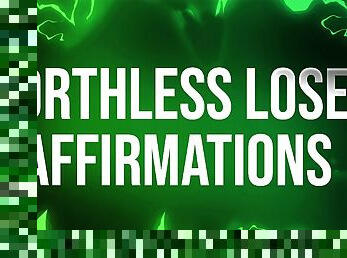 Worthless Loser Affirmations for Humiliation Addicts