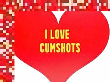 I love cumshots
