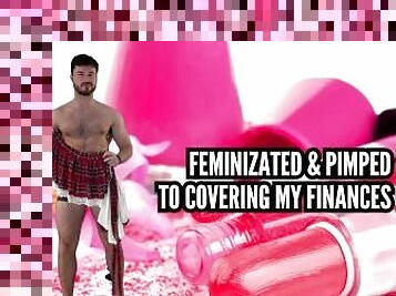 Feminized & pimped to cover my finances