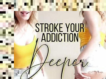Stroke Your Addiction Deeper