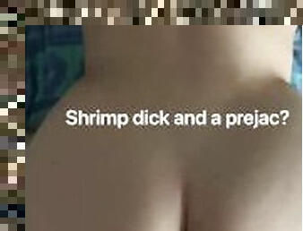 Shrimp Dick AND a Prejac? Premature SPH Caption
